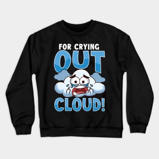 Funny For Crying Out Cloud Rain Meteorology Pun Crewneck Sweatshirt